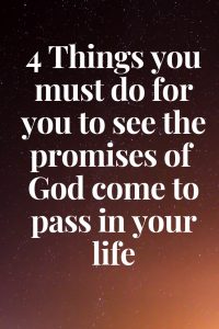 4 Things to do for you to-see-the-promises-of-God-come-to-pass-in-your-life