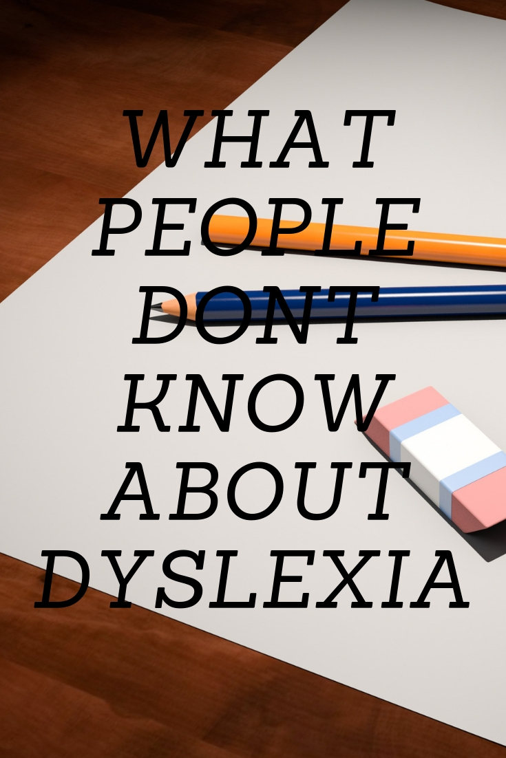 DYSLEXIC, WHAT PEOPLE DON’T KNOW ABOUT IT