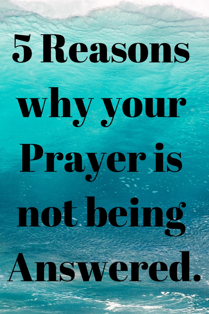 5 Reasons why your Prayer is not being Answered.