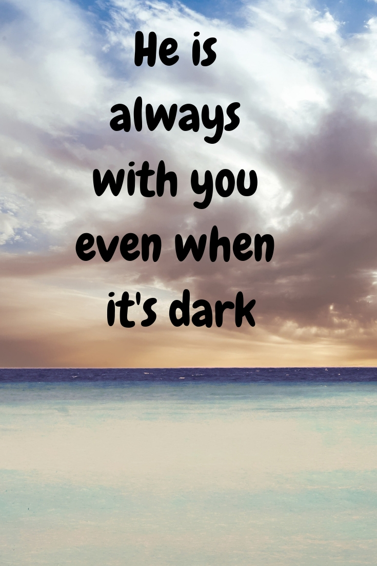 Holy Spirit: He is always with you even when it's dark