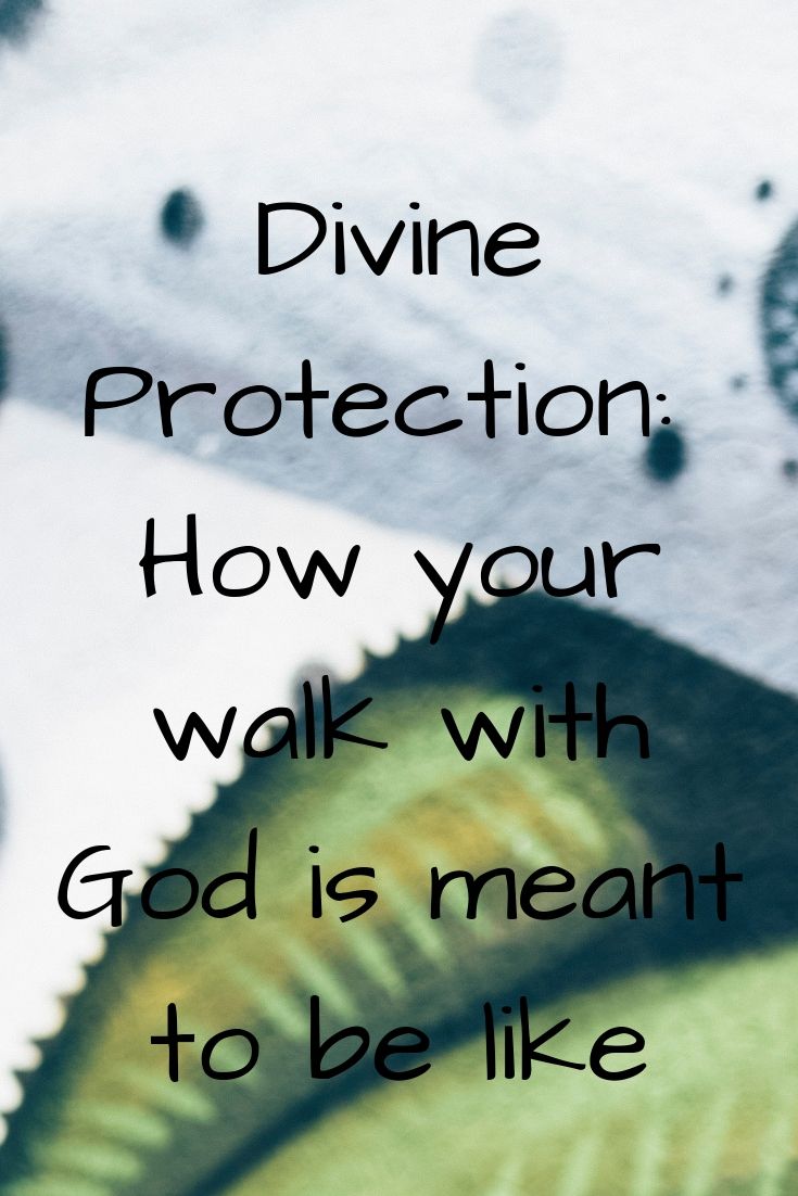 protection: Divine Protection_ How your walk with God is meant to be like
