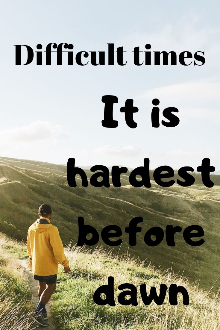 Difficult times_ It is hardest before dawn
