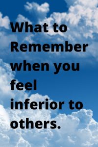 Self-esteem: What to Remember when you feel inferior to others.