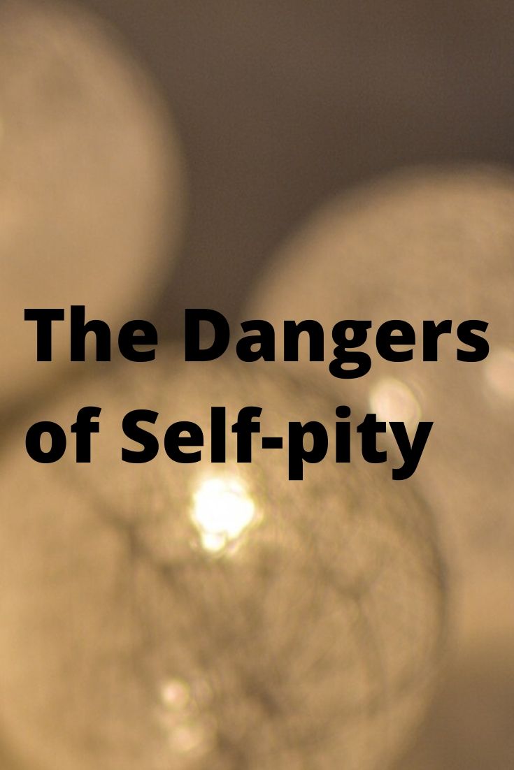 The Dangers of Self-pity