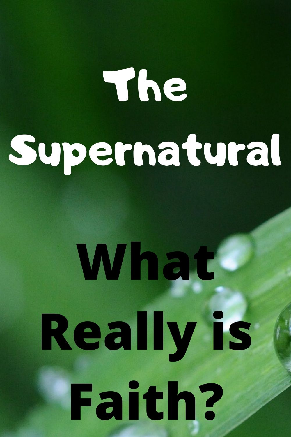 The Supernatural What Really is Faith_