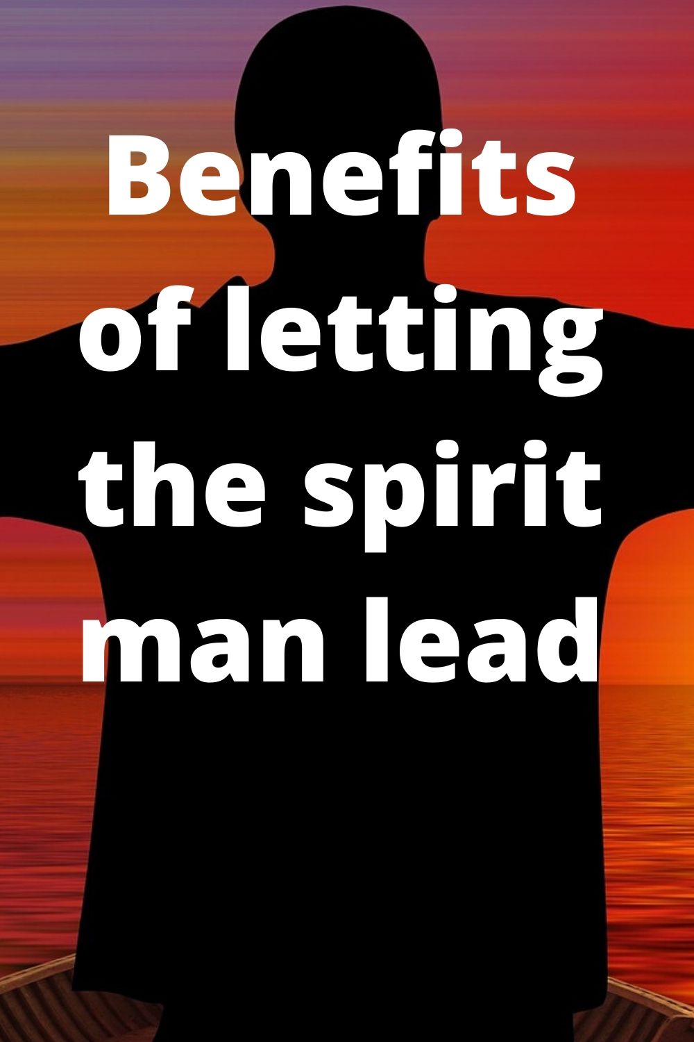 Benefits of letting the spirit-man lead