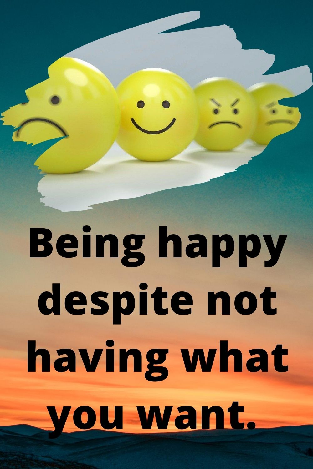 Being happy despite not having what you want.