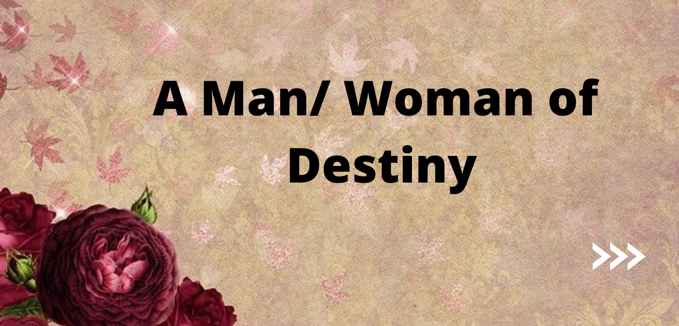 Destiny: A man/ woman of Destiny
